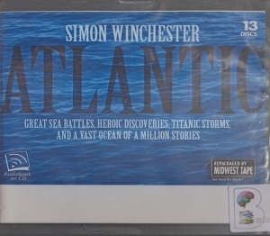 Atlantic - Great Sea Battles, Heroic Discoveries, Titanic Storms and a Vast Ocean... written by Simon Winchester performed by Simon Winchester on Audio CD (Unabridged)